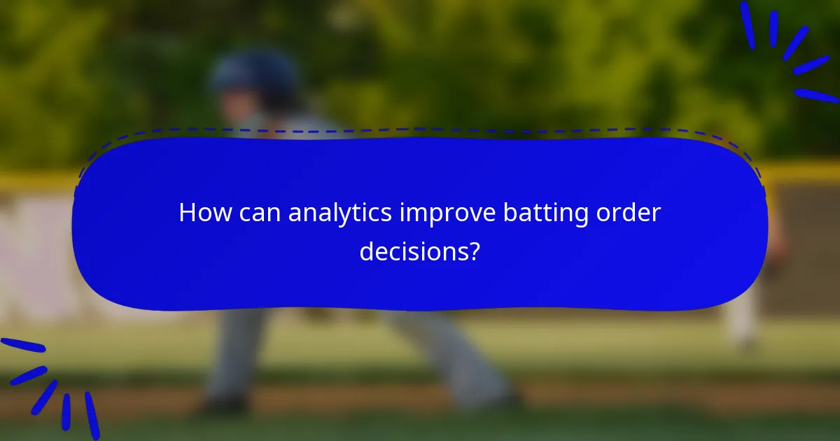 How can analytics improve batting order decisions?