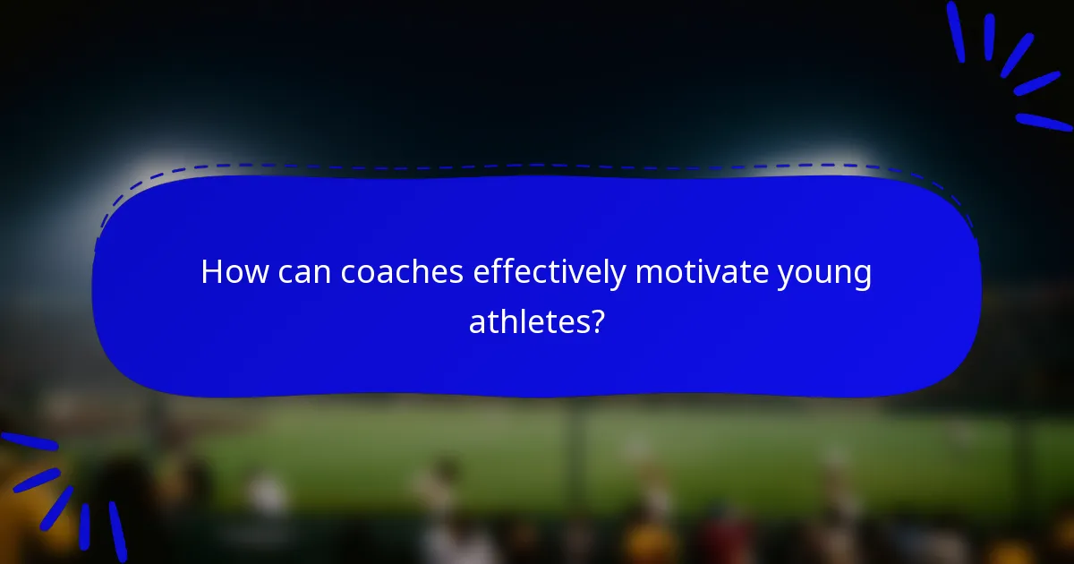 How can coaches effectively motivate young athletes?