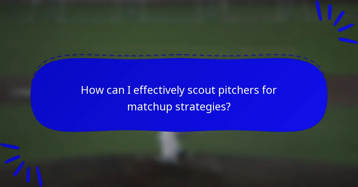 How can I effectively scout pitchers for matchup strategies?