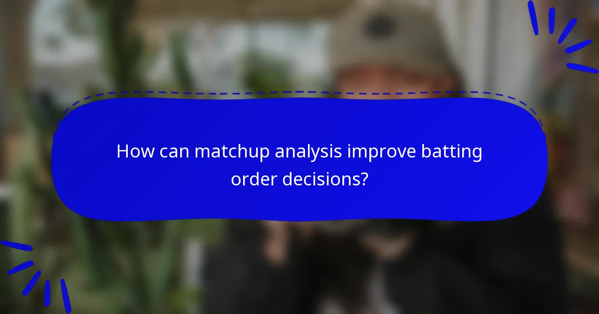 How can matchup analysis improve batting order decisions?