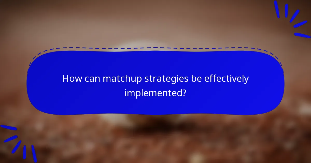How can matchup strategies be effectively implemented?