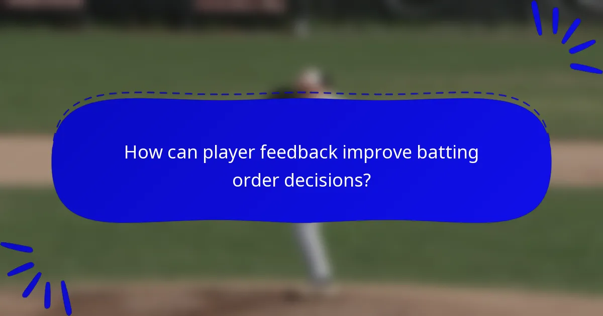 How can player feedback improve batting order decisions?
