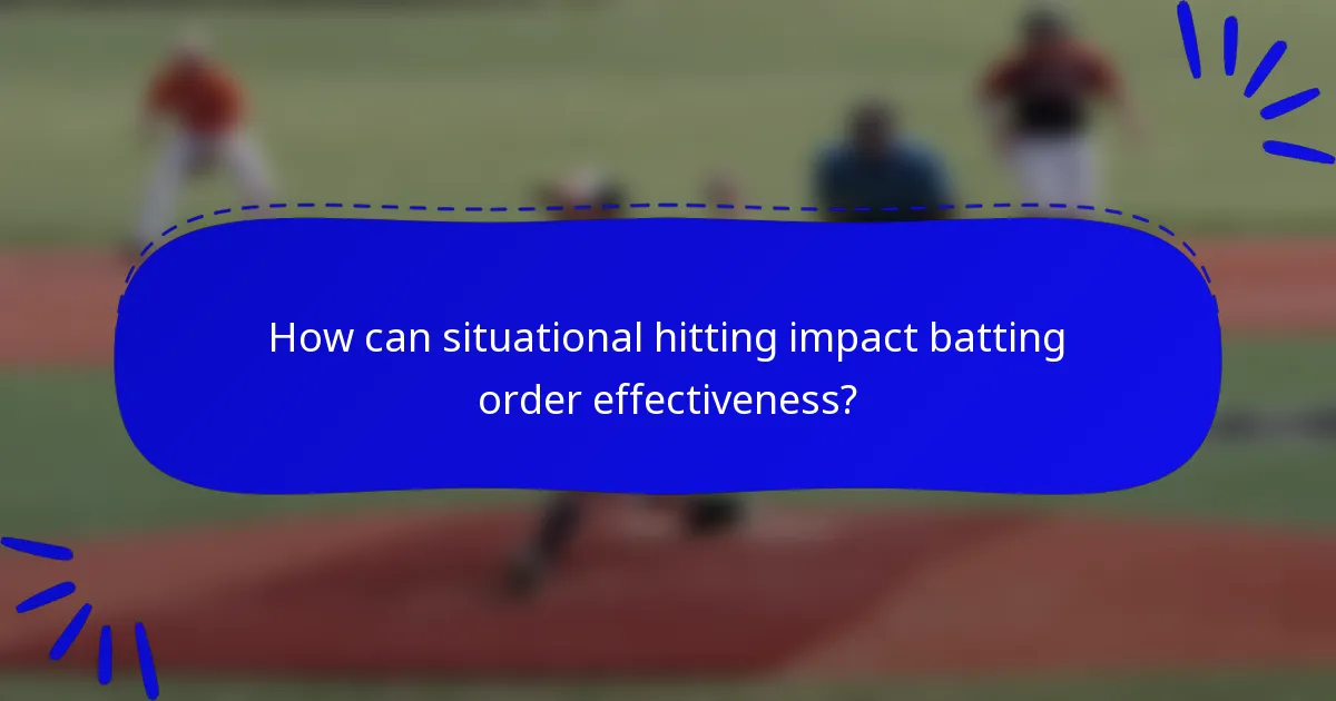 How can situational hitting impact batting order effectiveness?