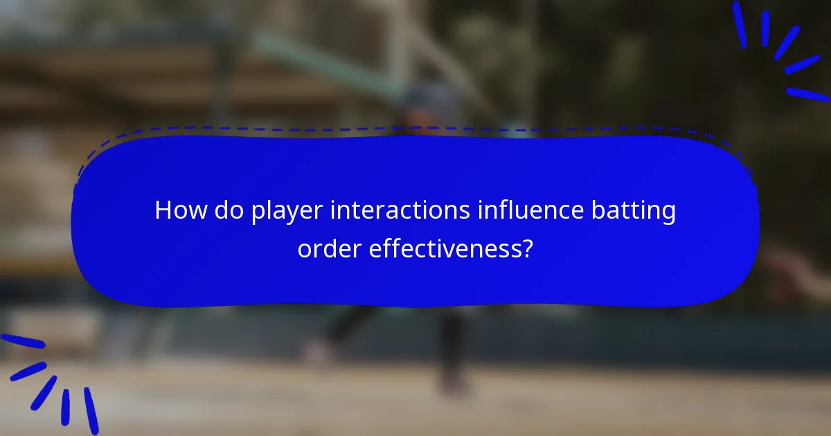 How do player interactions influence batting order effectiveness?