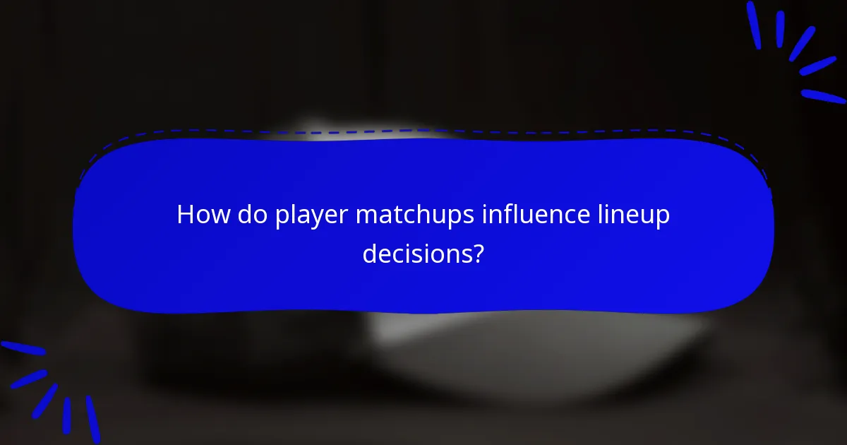 How do player matchups influence lineup decisions?