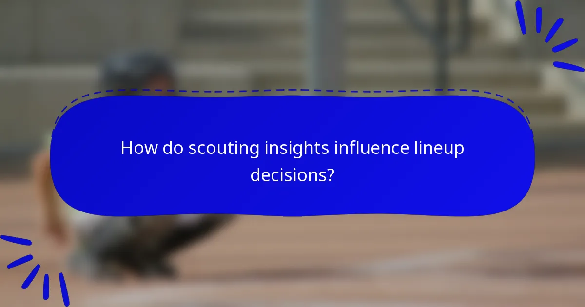 How do scouting insights influence lineup decisions?