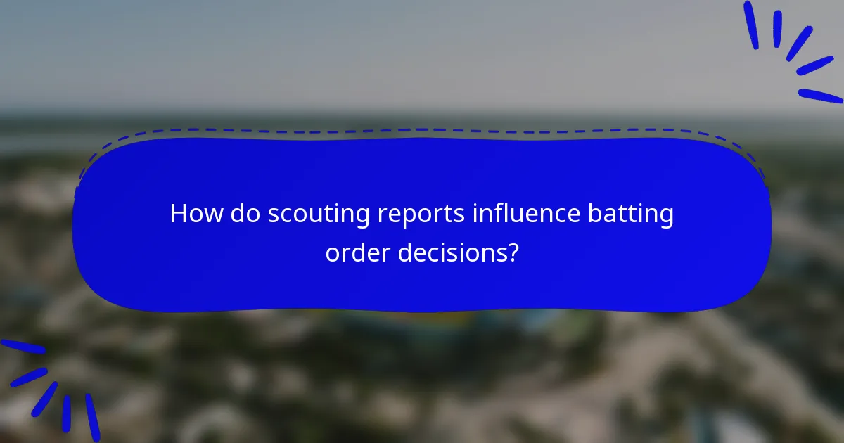 How do scouting reports influence batting order decisions?