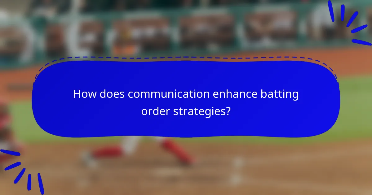 How does communication enhance batting order strategies?