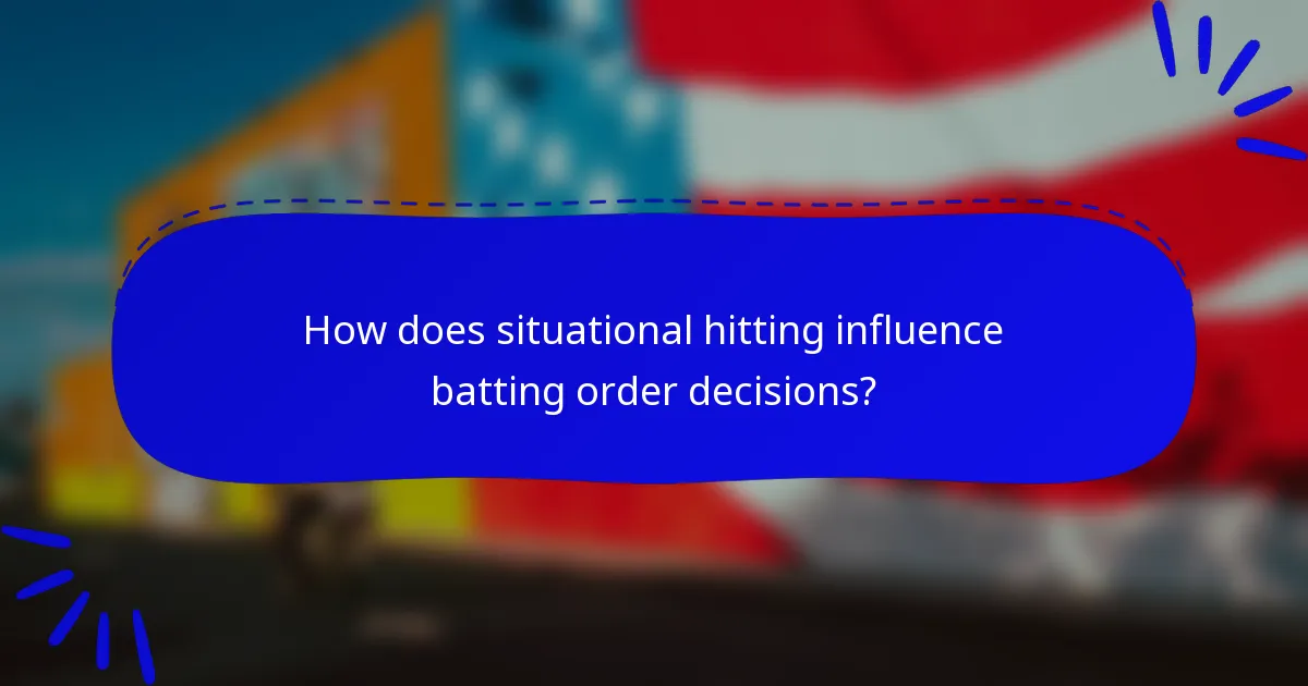 How does situational hitting influence batting order decisions?