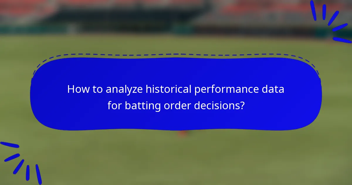 How to analyze historical performance data for batting order decisions?