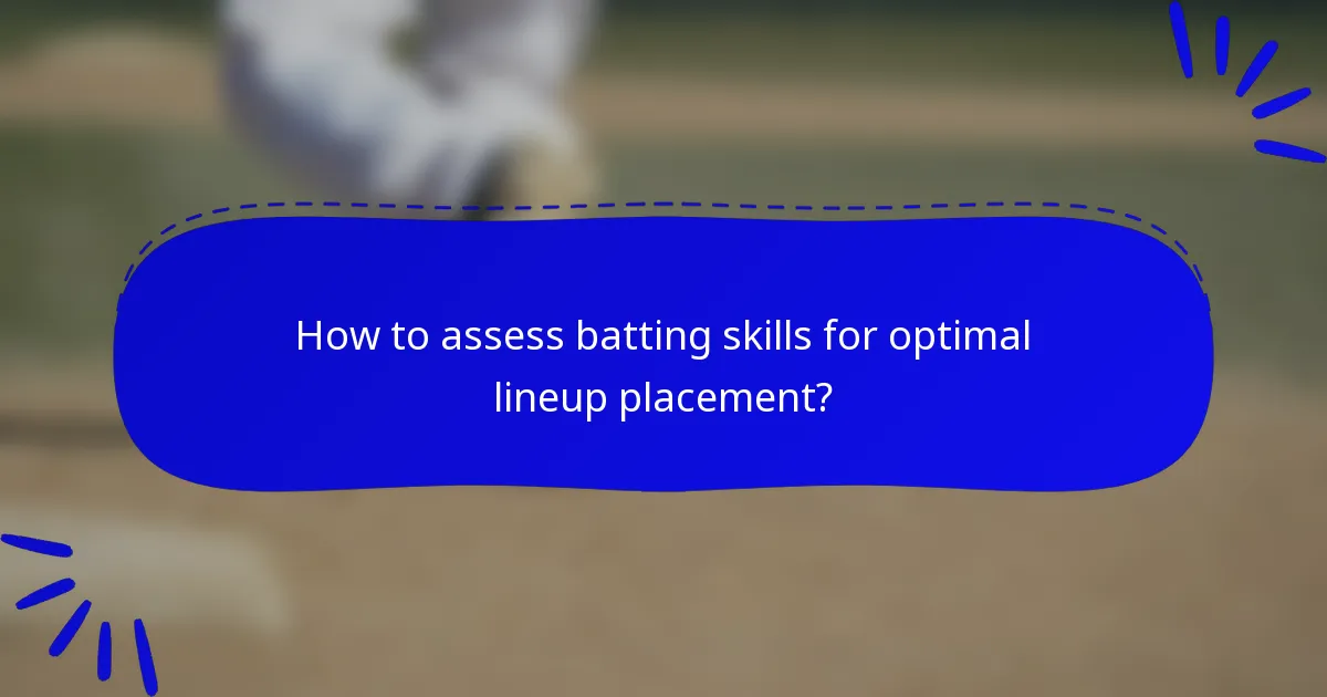 How to assess batting skills for optimal lineup placement?