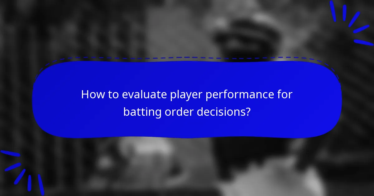 How to evaluate player performance for batting order decisions?