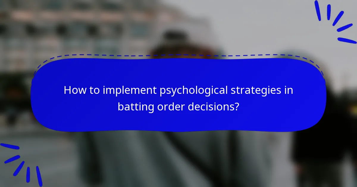 How to implement psychological strategies in batting order decisions?