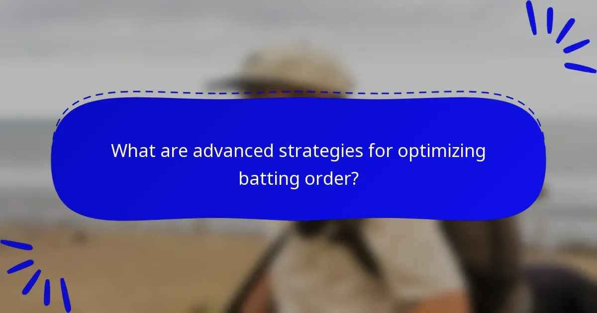 What are advanced strategies for optimizing batting order?