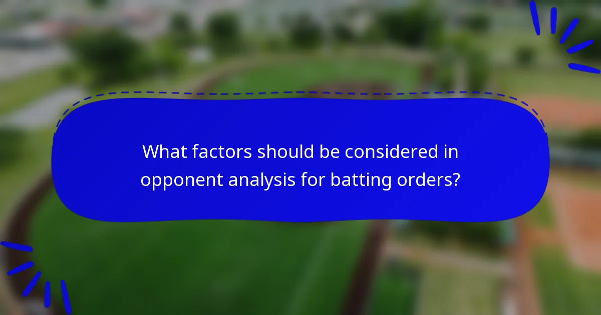 What factors should be considered in opponent analysis for batting orders?