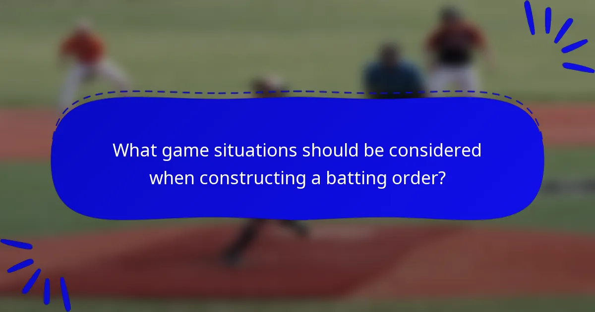 What game situations should be considered when constructing a batting order?