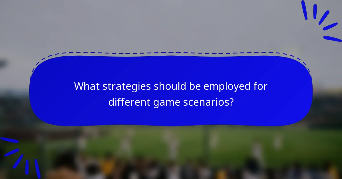 What strategies should be employed for different game scenarios?