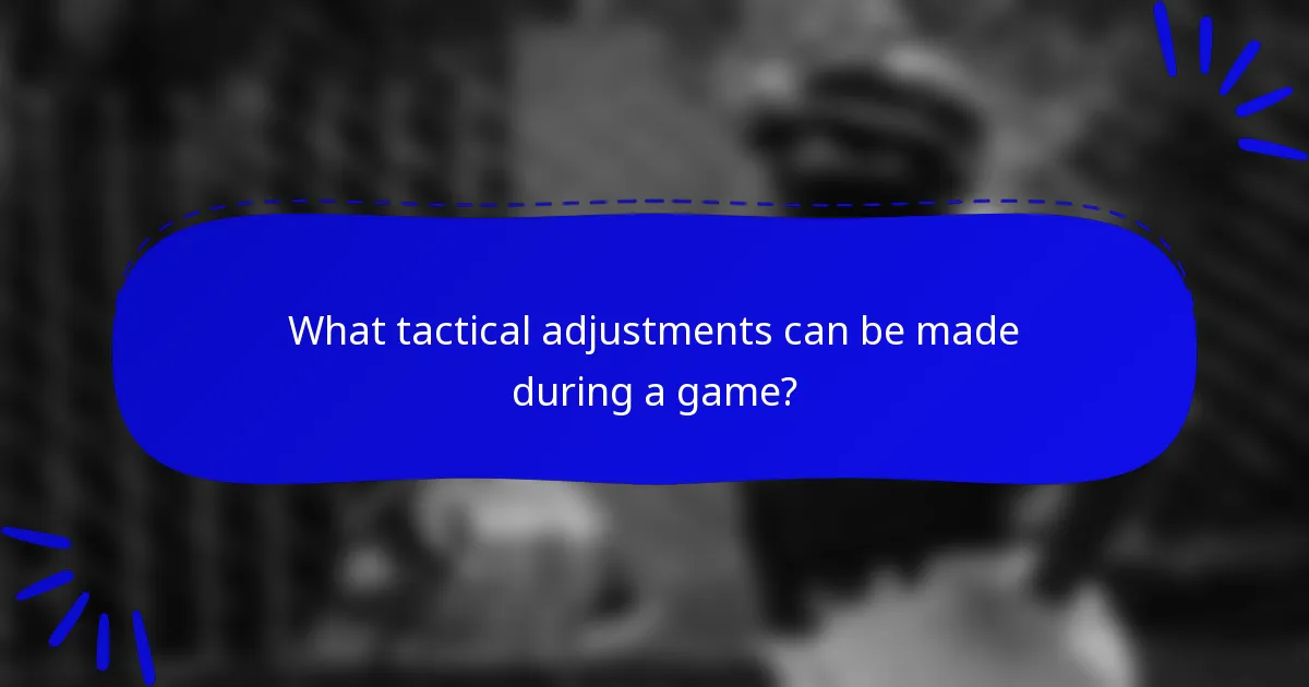 What tactical adjustments can be made during a game?