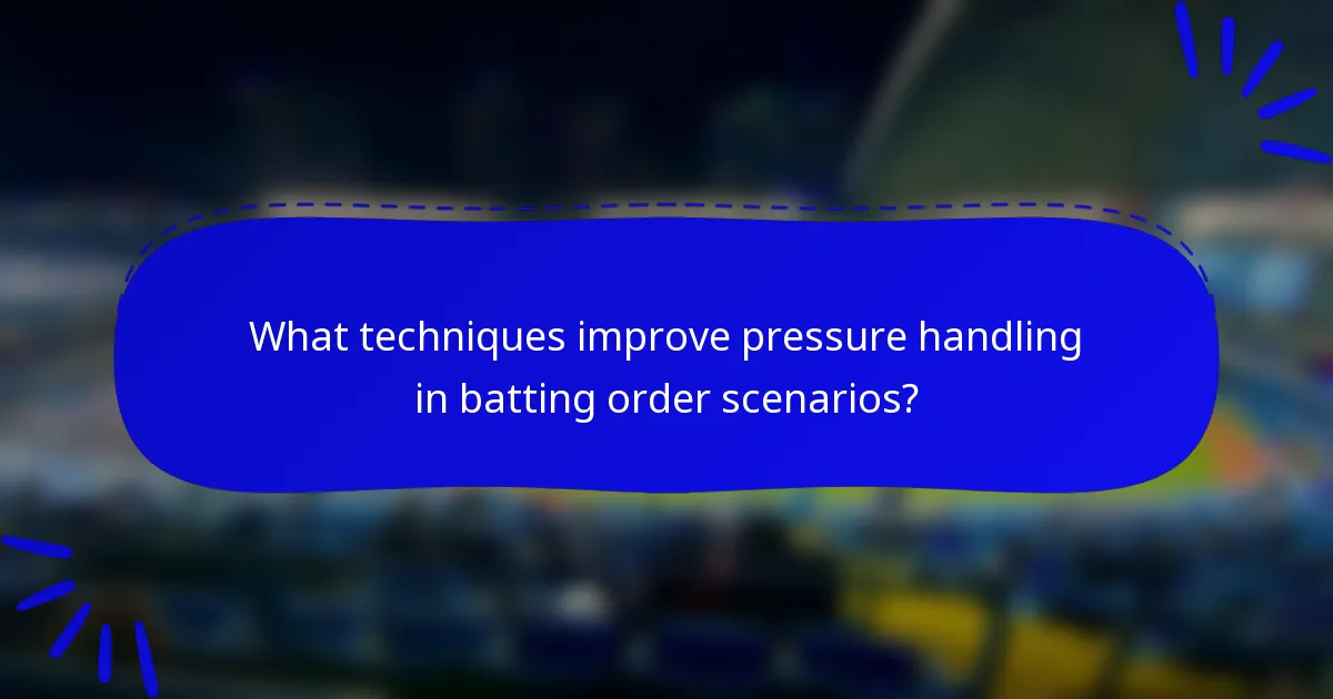 What techniques improve pressure handling in batting order scenarios?