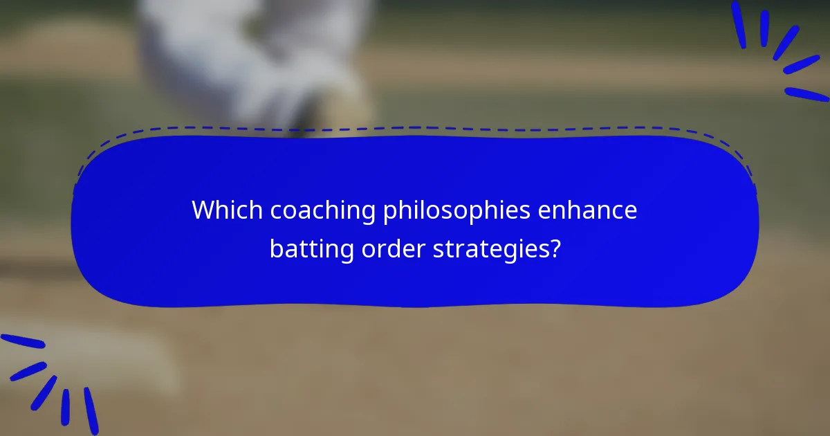 Which coaching philosophies enhance batting order strategies?