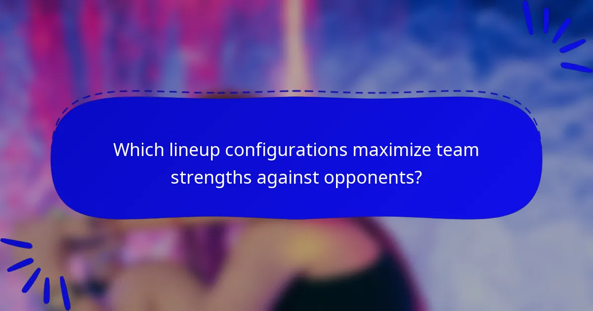 Which lineup configurations maximize team strengths against opponents?