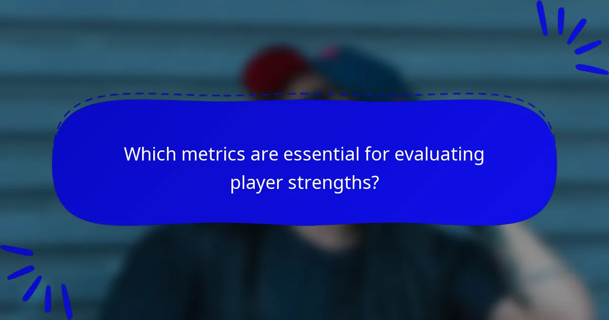 Which metrics are essential for evaluating player strengths?